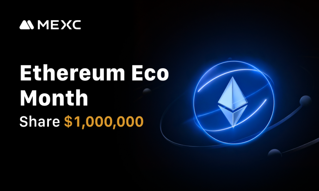 MEXC Launches Ethereum Eco Month With $1 Million Prize Pool MEXC Launches Ethereum Eco Month With $1 Million Prize Pool