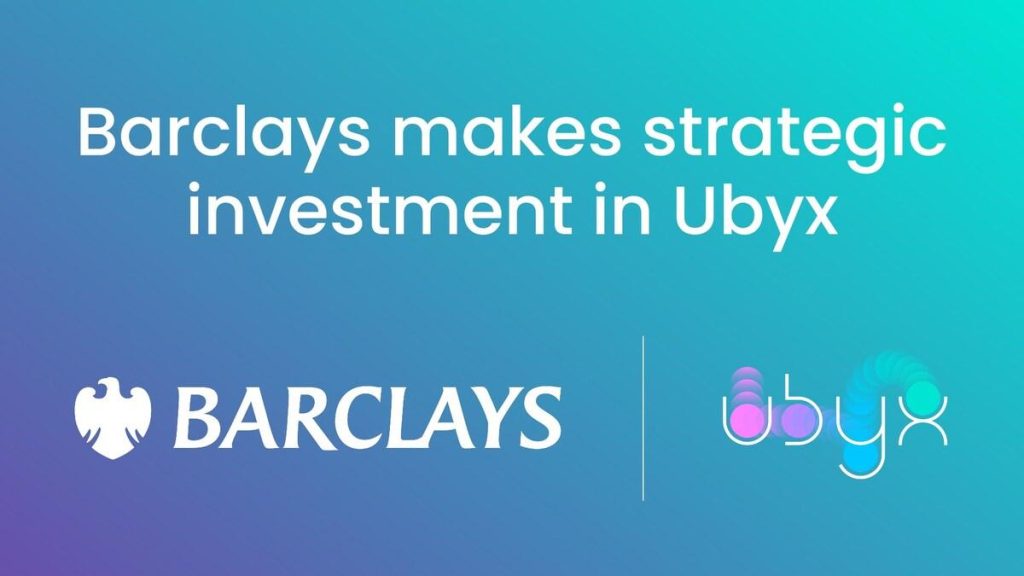 Barclays Invests In Ubyx To Advance Digital Money Connectivity Barclays Invests In Ubyx To Advance Digital Money Connectivity